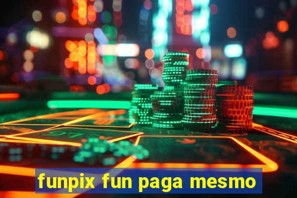 funpix fun paga mesmo